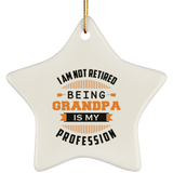 I Am Not Retired, Being Grandpa Is My Profession - Star Ornament