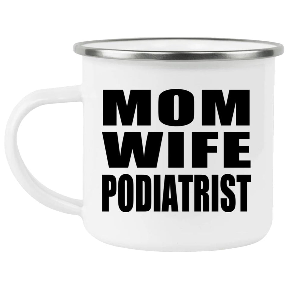 Mom Wife Podiatrist - 12oz Camping Mug