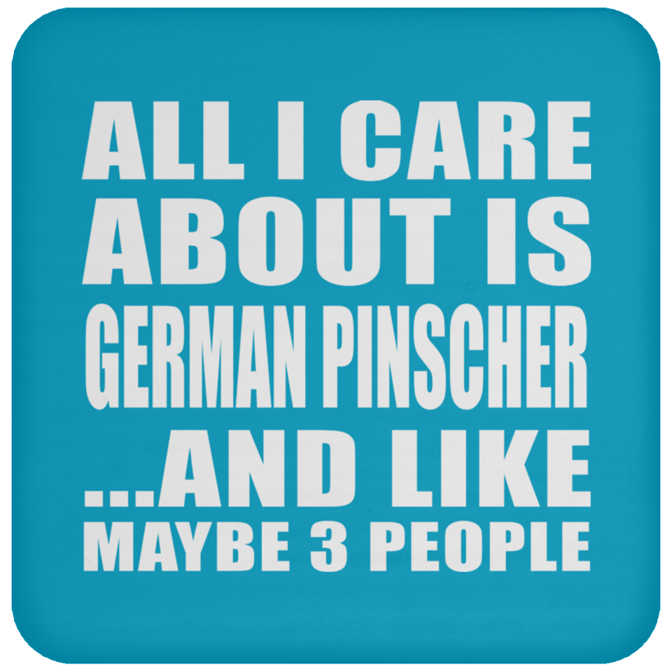 All I Care About Is German Pinscher - Drink Coaster