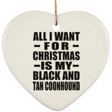All I Want For Christmas Is My Black And Tan Coonhound - Heart Ornament