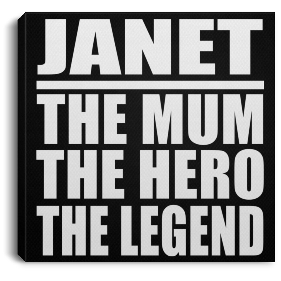 Janet The Mum The Hero The Legend - Canvas Square