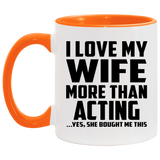 I Love My Wife More Than Acting - 11oz Accent Mug Orange