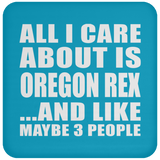 All I Care About Is Oregon Rex - Drink Coaster