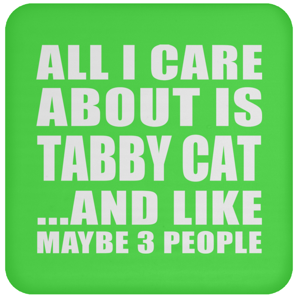 All I Care About Is Tabby Cat - Drink Coaster