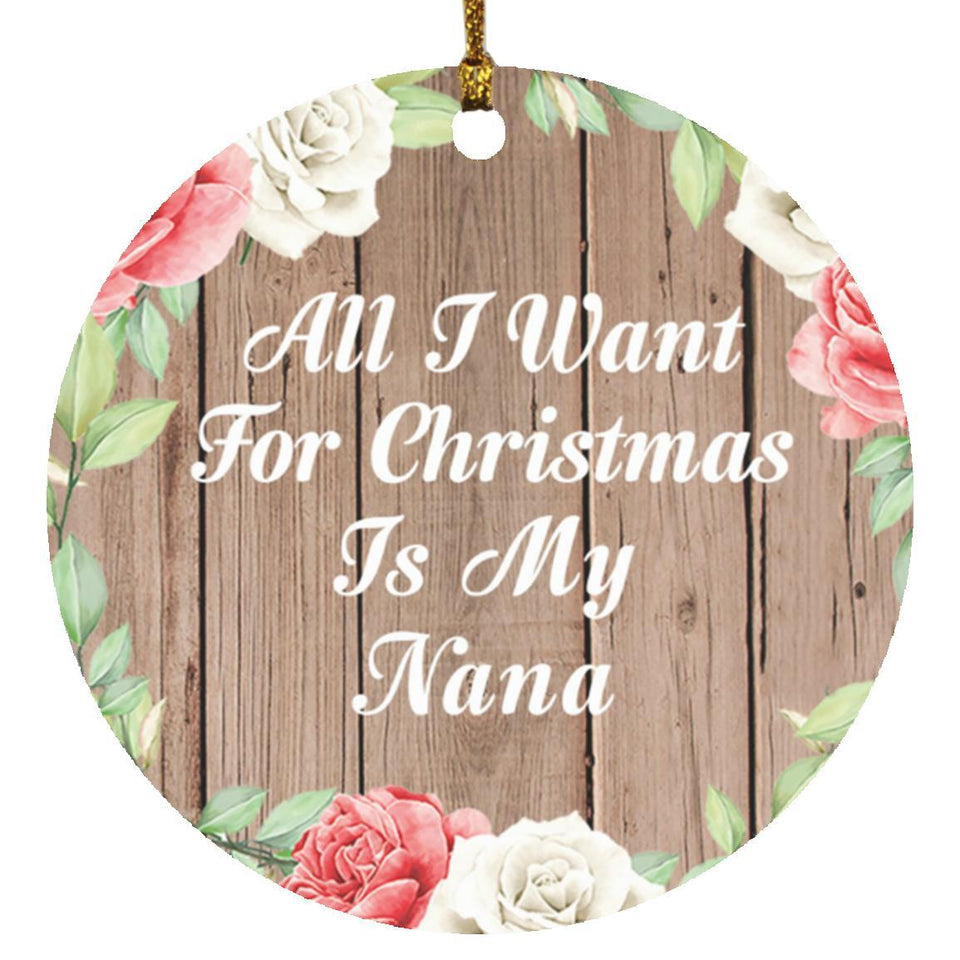 All I Want For Christmas Is My Nana - Circle Ornament B