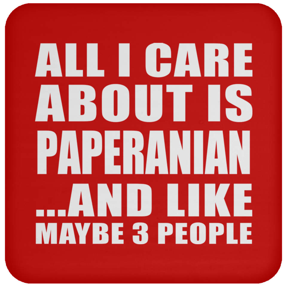All I Care About Is Paperanian - Drink Coaster