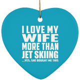 I Love My Wife More Than Jet Skiing - Heart Ornament