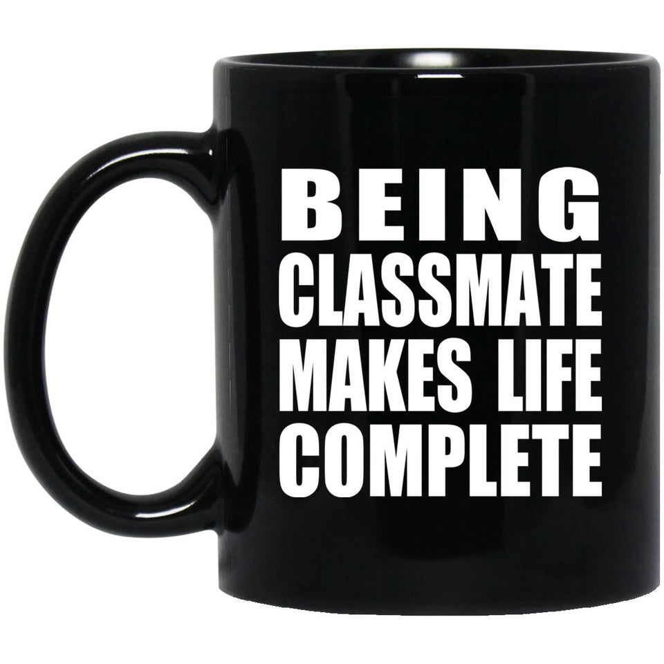 Being Classmate Makes Life Complete - 11oz Coffee Mug Black