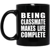 Being Classmate Makes Life Complete - 11oz Coffee Mug Black