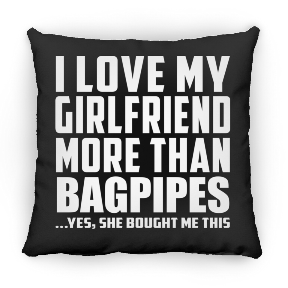 I Love My Girlfriend More Than Bagpipes - Throw Pillow Black