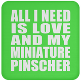 All I Need Is Love And My Miniature Pinscher - Drink Coaster