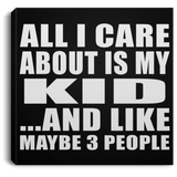 All I Care About Is My Kid - Canvas Square