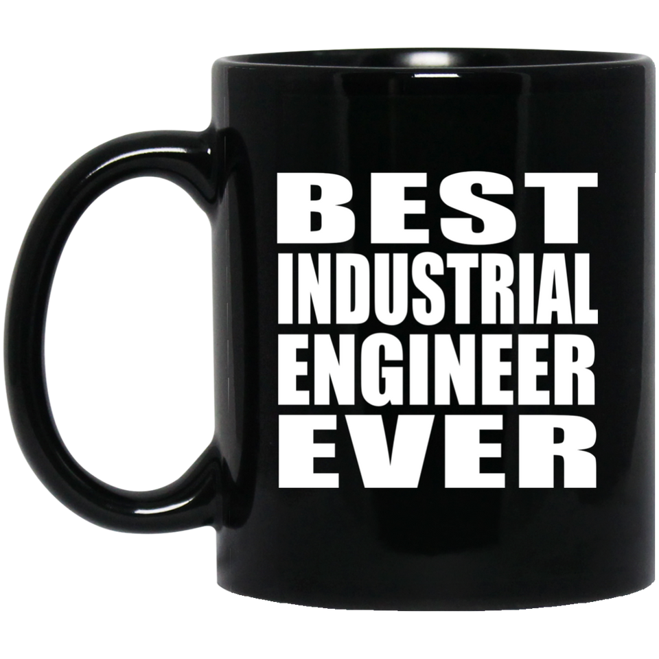 Best Industrial Engineer Ever - 11 Oz Coffee Mug Black