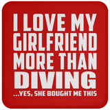 I Love My Girlfriend More Than Diving - Drink Coaster
