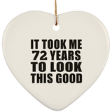 72nd Birthday Took Me 72 Years To Look This Good - Heart Ornament