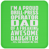 Proud Drill-Press Operator Dad Of Awesome Daughter - Drink Coaster