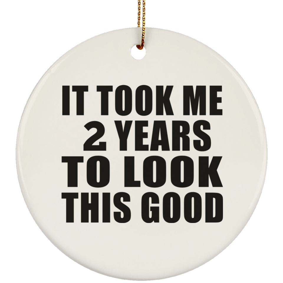 2nd Birthday Took Me 2 Years To Look This Good - Circle Ornament