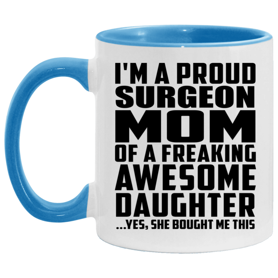 Proud Surgeon Mom Of Awesome Daughter - 11oz Accent Mug Blue