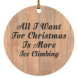 All I Want For Christmas Is More Ice Climbing - Circle Ornament C