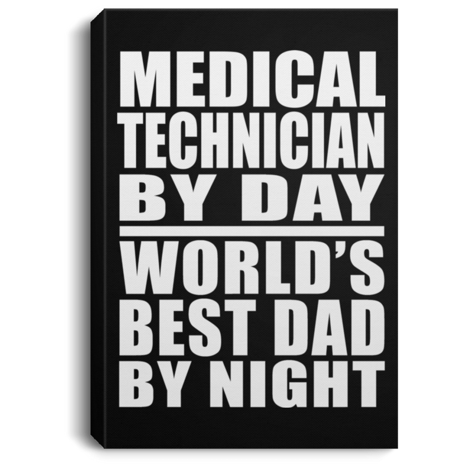 Medical Technician By Day World's Best Dad By Night - Canvas Portrait