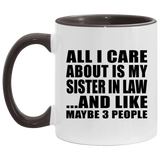 All I Care About Is My Sister In Law - 11oz Accent Mug Black