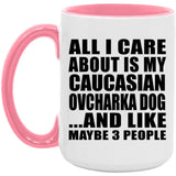 All I Care About Is My Caucasian Ovcharka Dog - 15oz Accent Mug Pink