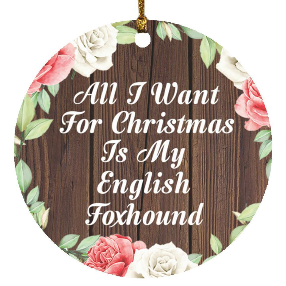 All I Want For Christmas Is My English Foxhound - Circle Ornament A