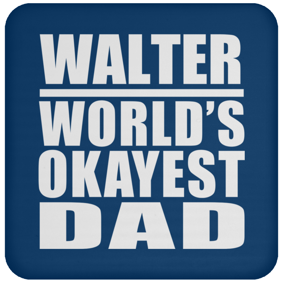 Walter World's Okayest Dad - Drink Coaster