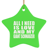 All I Need Is Love And My Giant Schnauzer - Star Ornament