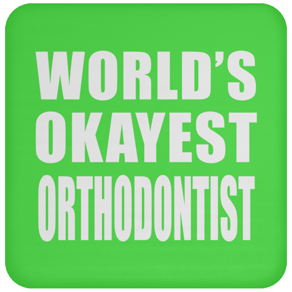 World's Okayest Orthodontist - Drink Coaster