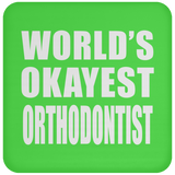 World's Okayest Orthodontist - Drink Coaster