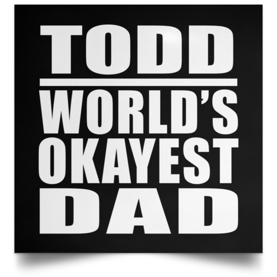 Todd World's Okayest Dad - Poster Square
