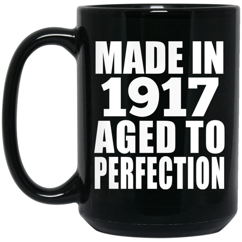 107th Birthday Made In 1917 Aged To Perfection - 15oz Coffee Mug Black