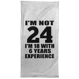 24th Birthday I'm Not 24 I'm 18 With 6 Years Experience - Hand Towel