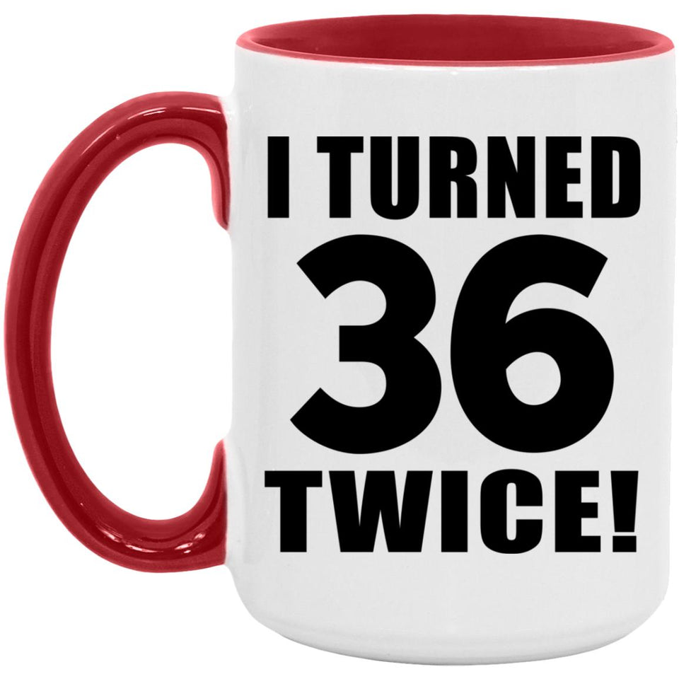 72nd Birthday I Turned 36 Twice - 15oz Accent Mug Red