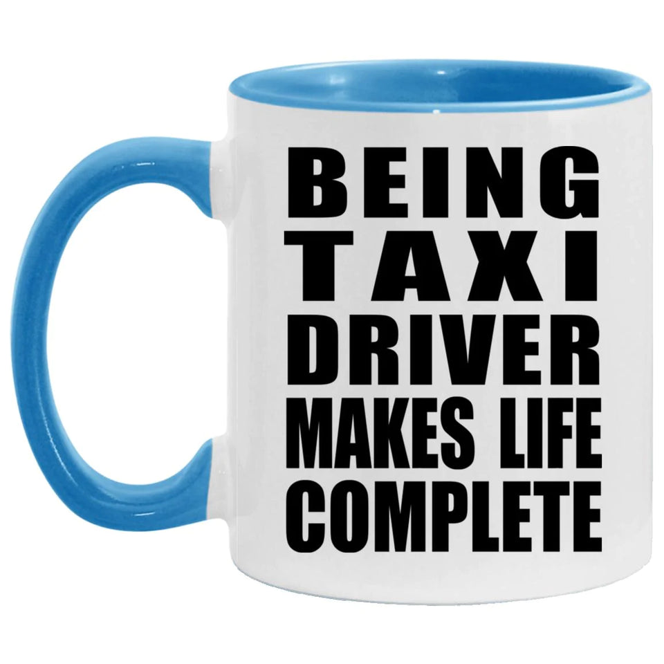 Being Taxi Driver Makes Life Complete - 11oz Accent Mug Blue