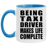 Being Taxi Driver Makes Life Complete - 11oz Accent Mug Blue