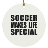 Soccer Makes Life Special - Circle Ornament