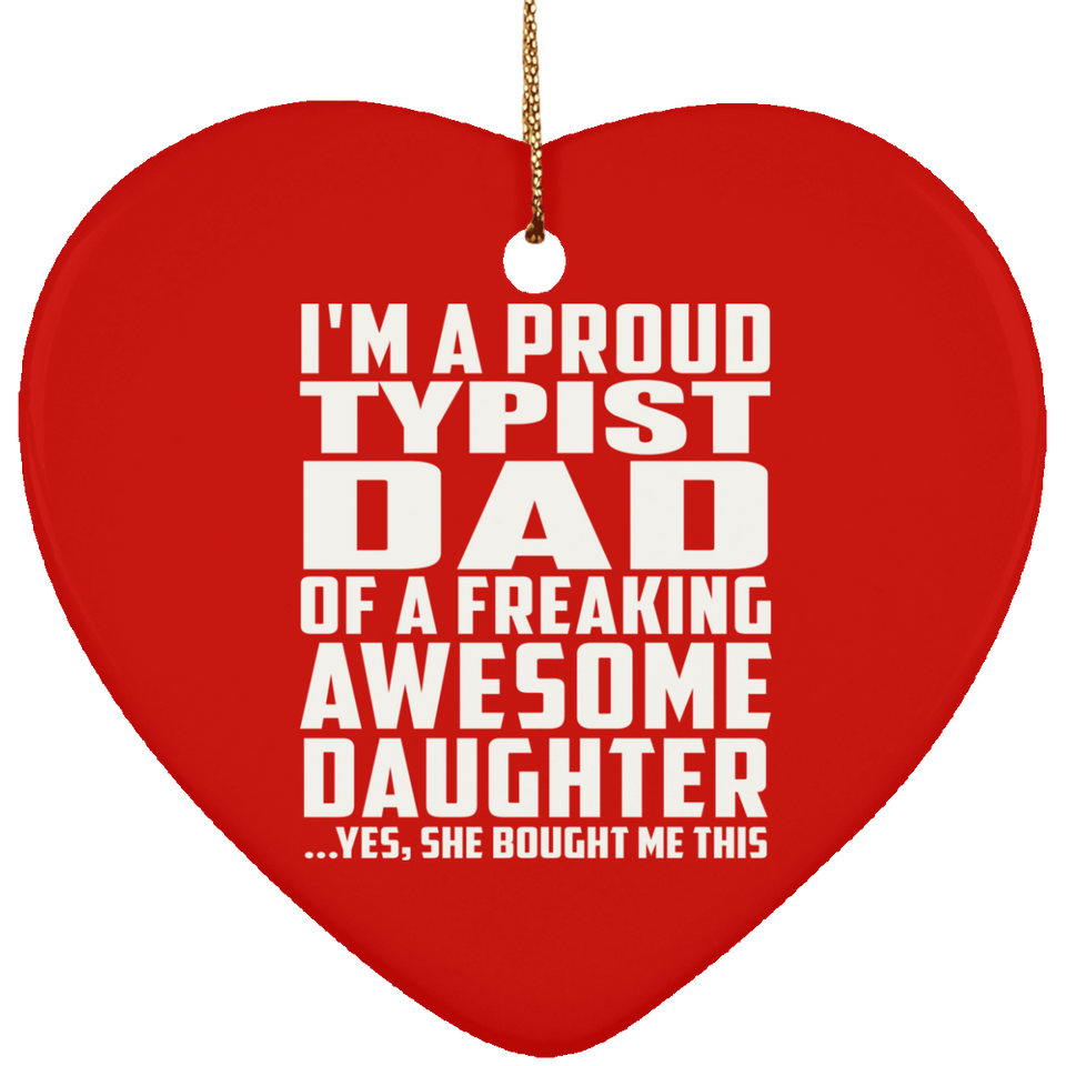 Proud Typist Dad Of Awesome Daughter - Heart Ornament