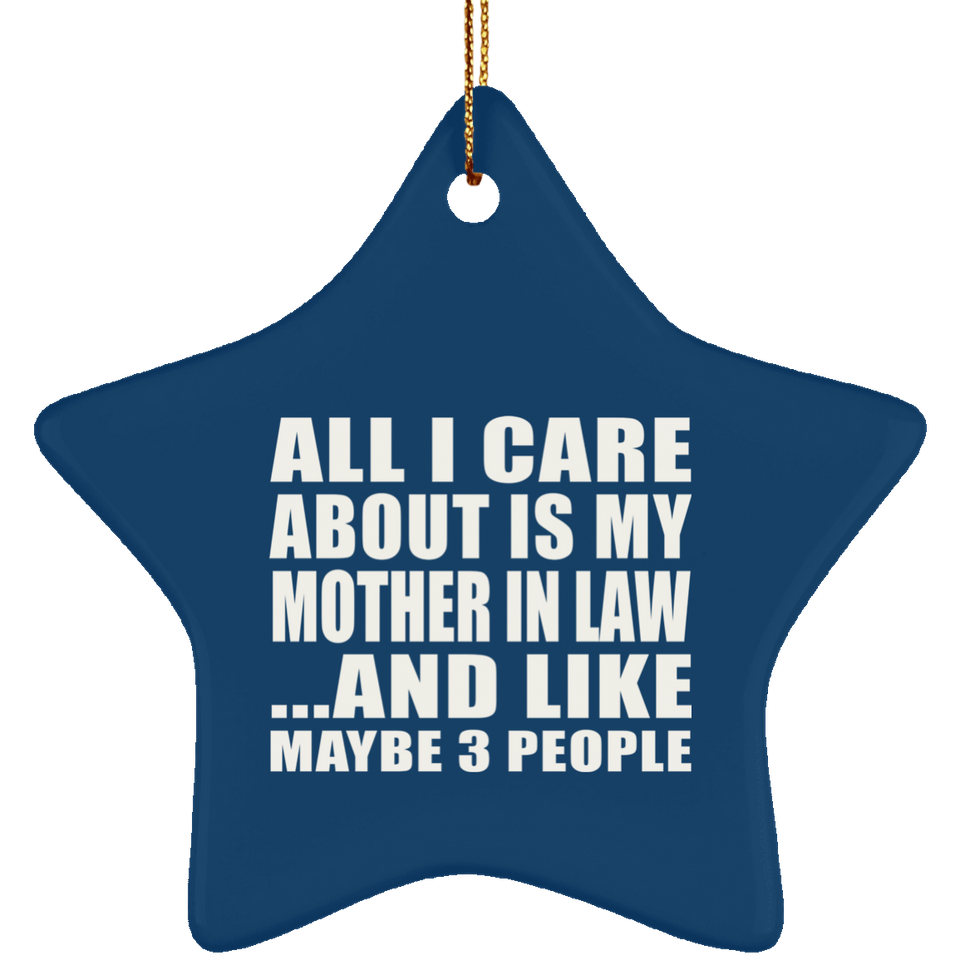 All I Care About Is My Mother In Law - Star Ornament