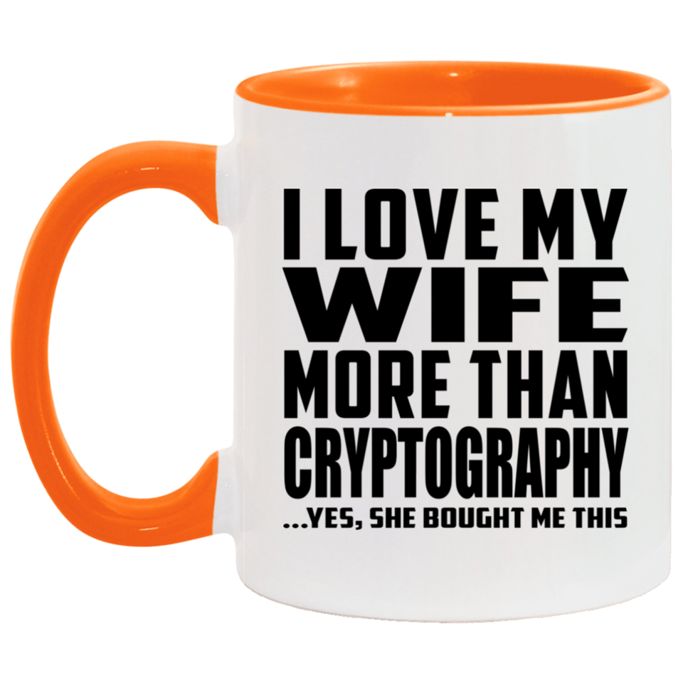 I Love My Wife More Than Cryptography - 11oz Accent Mug Orange