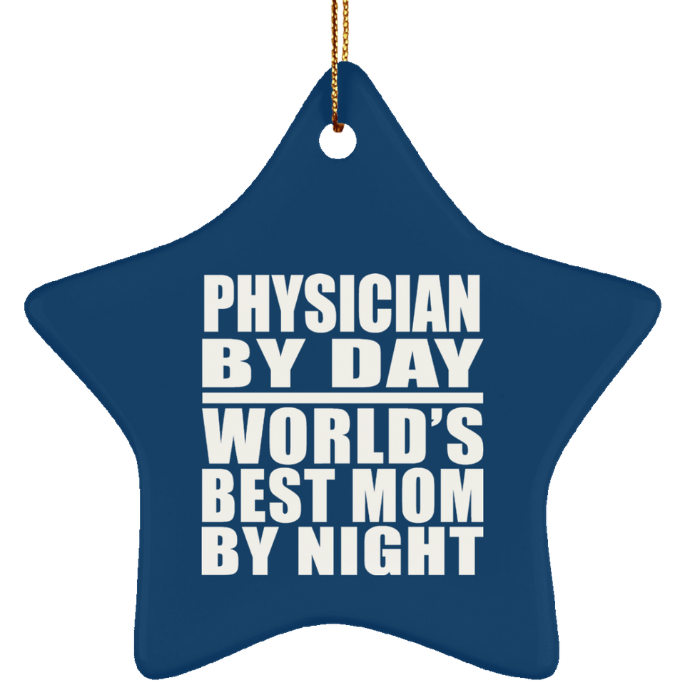 Physician By Day World's Best Mom By Night - Star Ornament