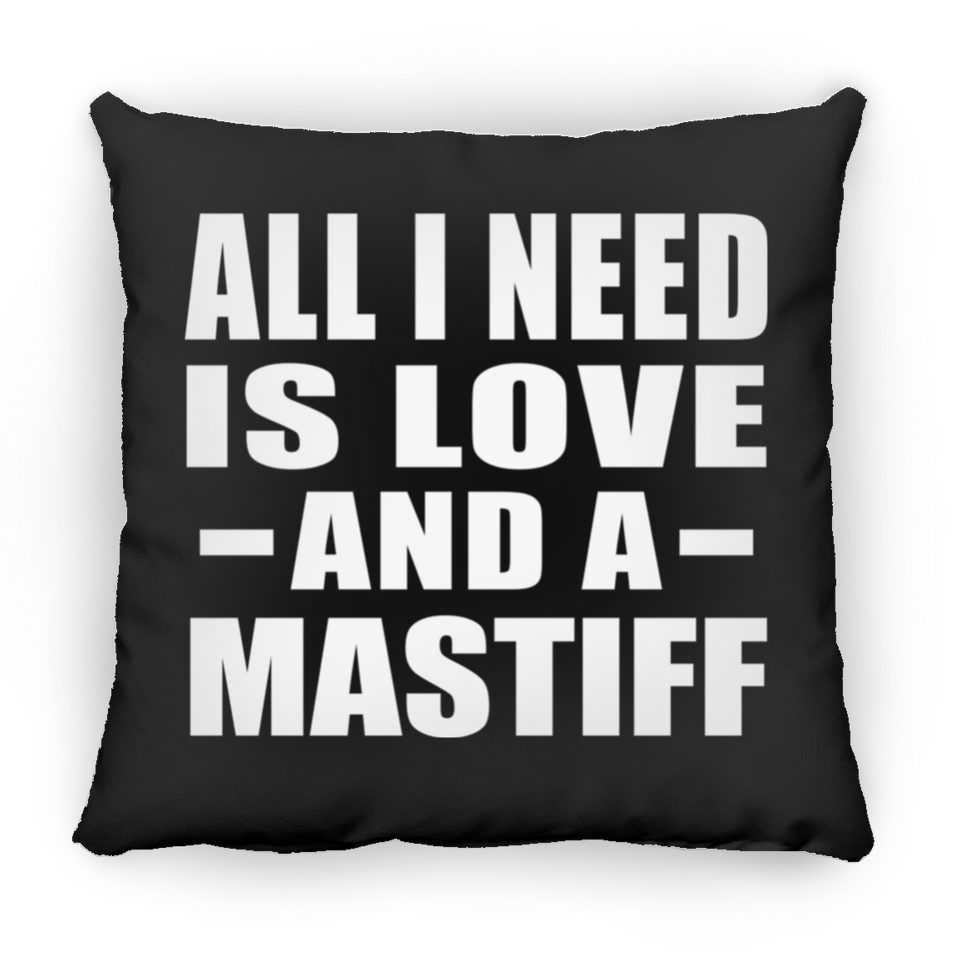 All I Need Is Love And A Mastiff - Throw Pillow Black
