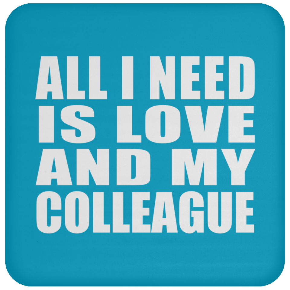 All I Need Is Love And My Colleague - Drink Coaster