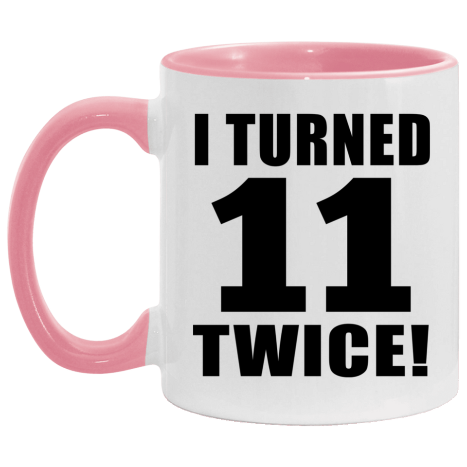 22nd Birthday I Turned 11 Twice - 11oz Accent Mug Pink