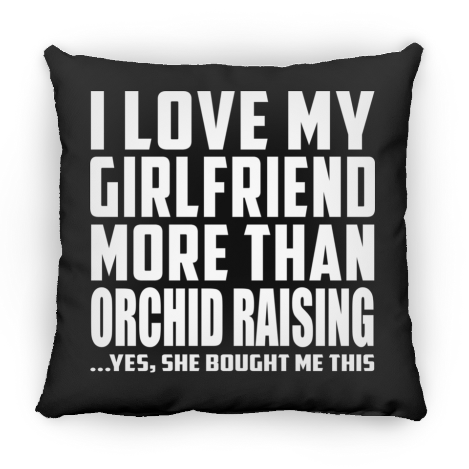 I Love My Girlfriend More Than Orchid Raising - Throw Pillow Black