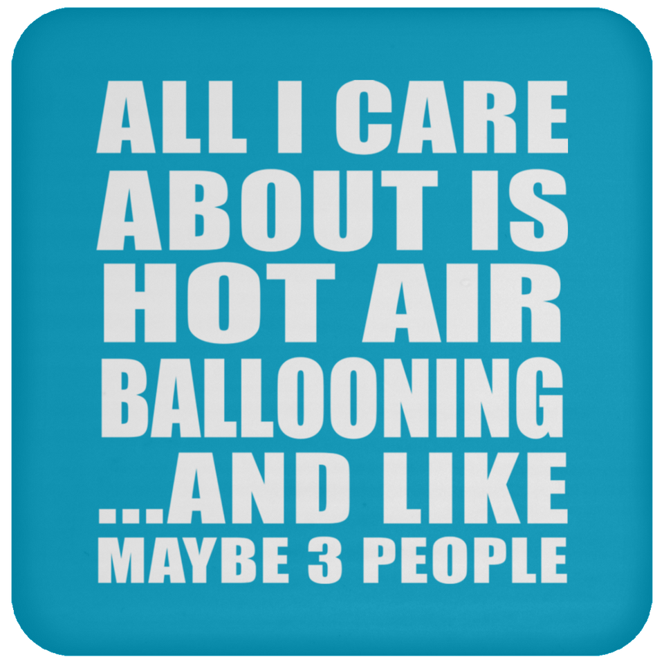 All I Care About Is Hot Air Ballooning - Drink Coaster