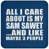 All I Care About Is My Sam Sawet - Drink Coaster