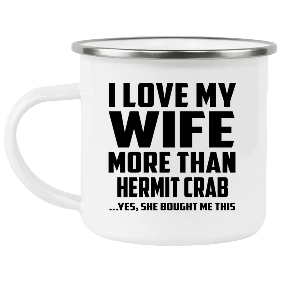 I Love My Wife More Than Hermit Crab - 12oz Camping Mug