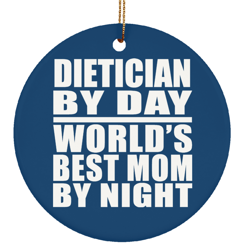 Dietician By Day World's Best Mom By Night - Circle Ornament